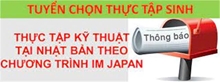 THÔNG BÁO KẾ HOẠCH TUYỂN CHỌN THỰC TẬP SINH NỮ ĐI THỰC TẬP KỸ THUẬT TẠI NHẬT BẢN THEO CHƯƠNG TRÌNH IM JAPAN ĐỢT 02 2024